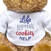 Life Happens, Cookies Help - Teddy Bear - Funny Gift Present