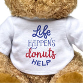 Life Happens, Donuts Help - Teddy Bear - Funny Gift Present