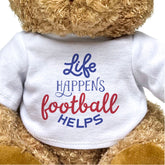 Life Happens, Football Helps - Teddy Bear - Funny Gift Present
