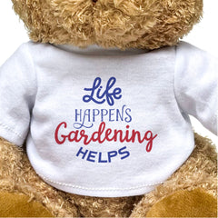 Life Happens, Gardening Helps - Teddy Bear - Funny Gift Present