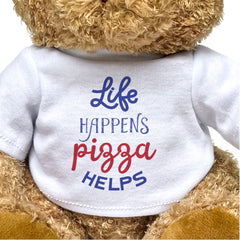 Life Happens, Pizza Helps - Teddy Bear - Funny Gift Present