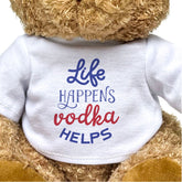 Life Happens, Vodka Helps - Teddy Bear - Funny Gift Present