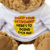 Enjoy Your Retirement Here's To Doing F*ck All - Teddy Bear - Gift Present