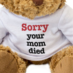 Sorry Your Mom Died - Teddy Bear