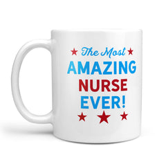 Most Amazing Nurse Ever, Mug, Nurse Appreciation Gift