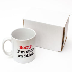 Sorry I'm Such An Idiot - Mug Cup Tea Coffee