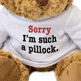 Sorry I'm Such A Pillock - Teddy Bear