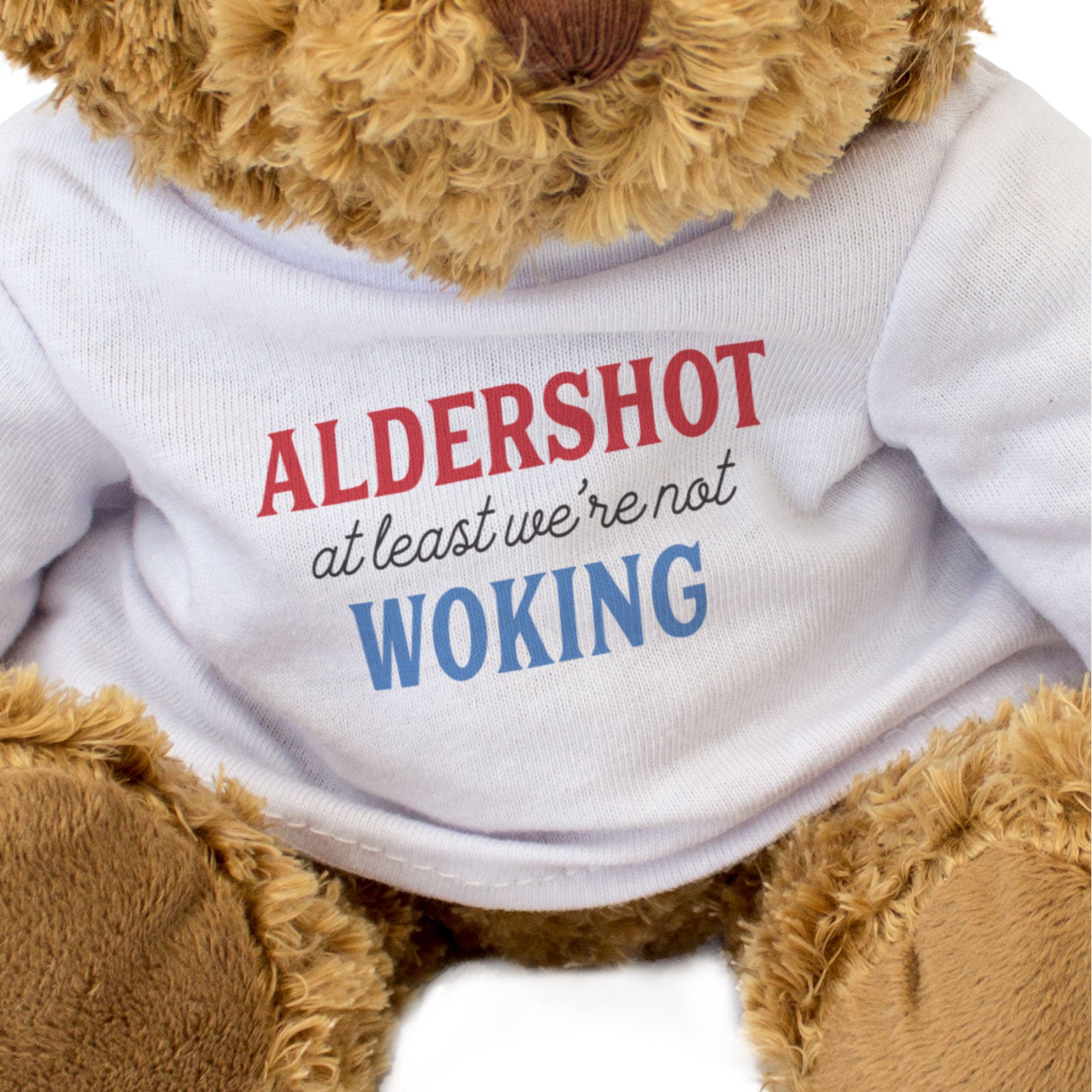 ALDERSHOT AT LEAST WE'RE NOT WOKING - Teddy Bear - Funny Gift Present
