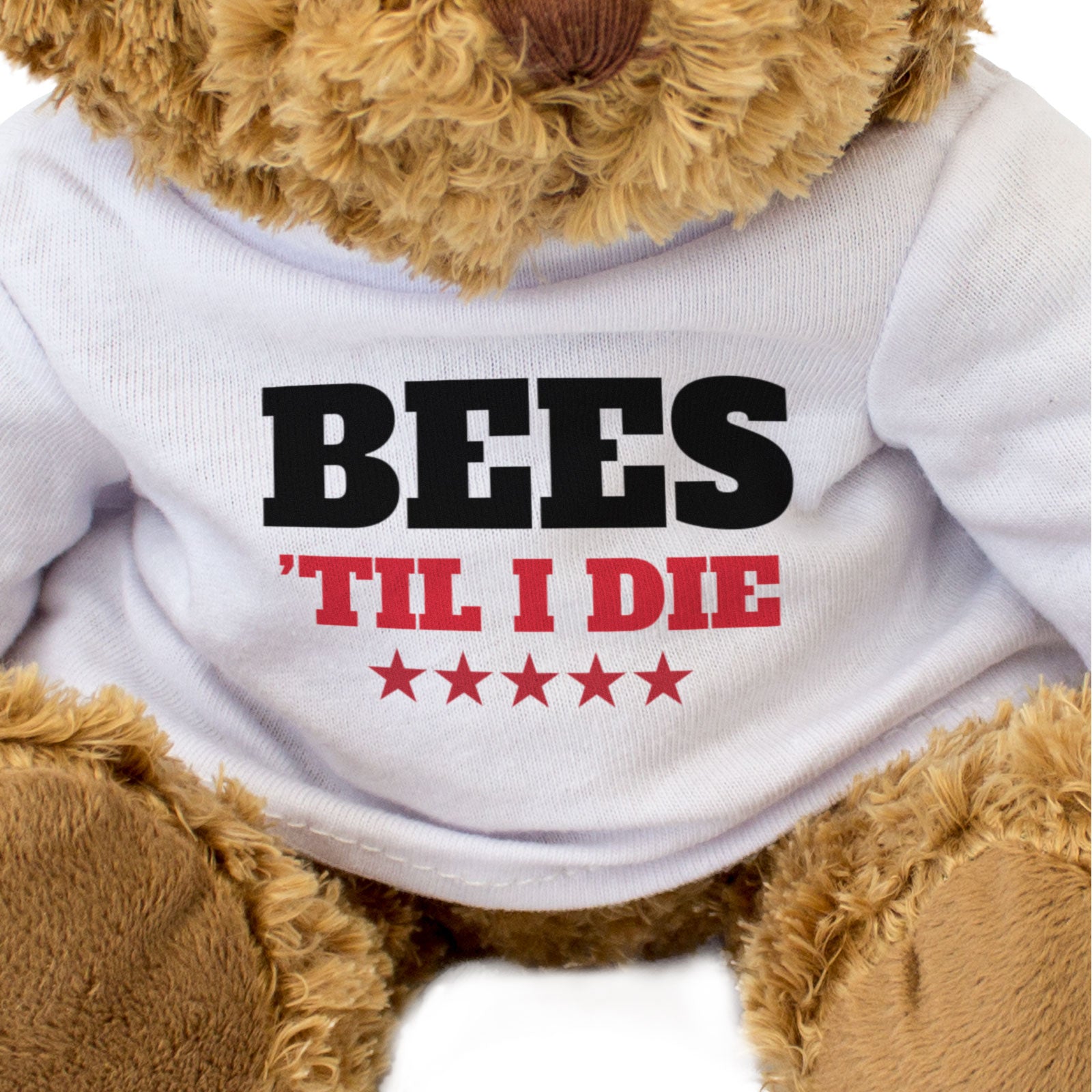 BEES TIL I DIE - Teddy Bear - Cute Cuddly Soft Adorable - Gift Present