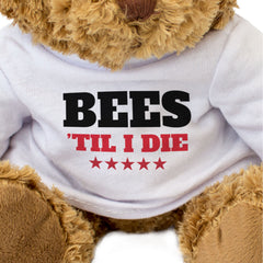 BEES TIL I DIE - Teddy Bear - Cute Cuddly Soft Adorable - Gift Present