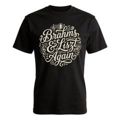 BRAMHS & LISZT AGAIN - Black T-Shirt - Funny Classical Music Fan Tee