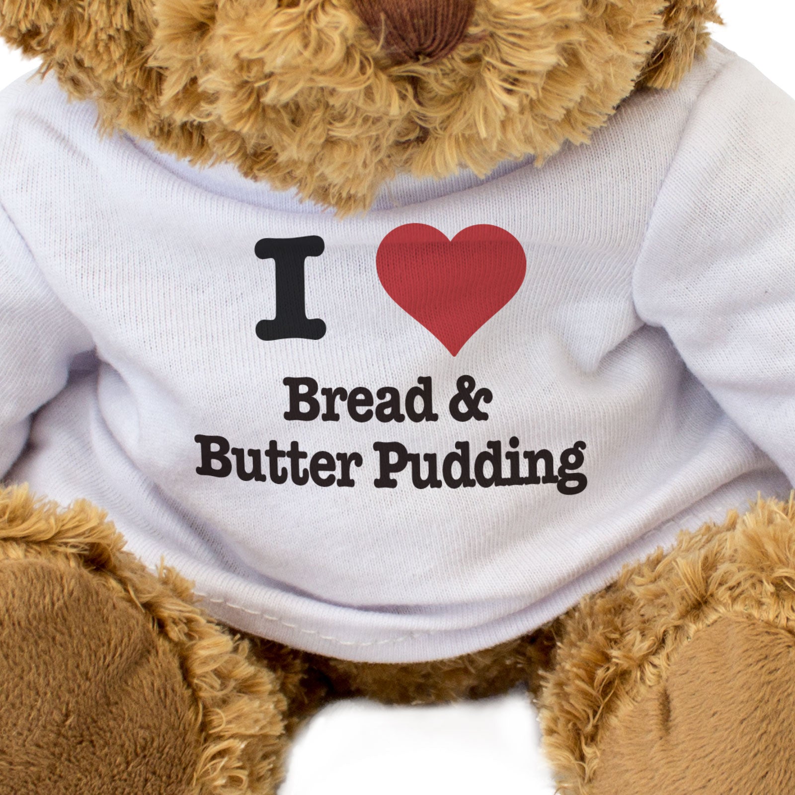 I LOVE BREAD & BUTTER PUDDING - Teddy Bear - Cute Soft - Funny Gift Present