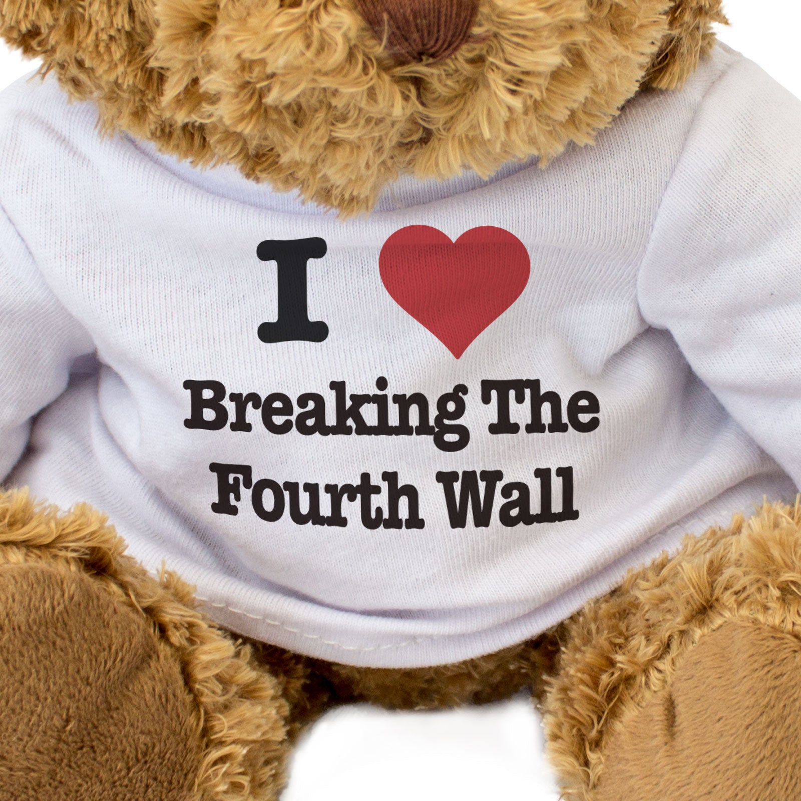 I LOVE BREAKING THE FOURTH WALL - Teddy Bear - Cute Funny Acting Gift Present