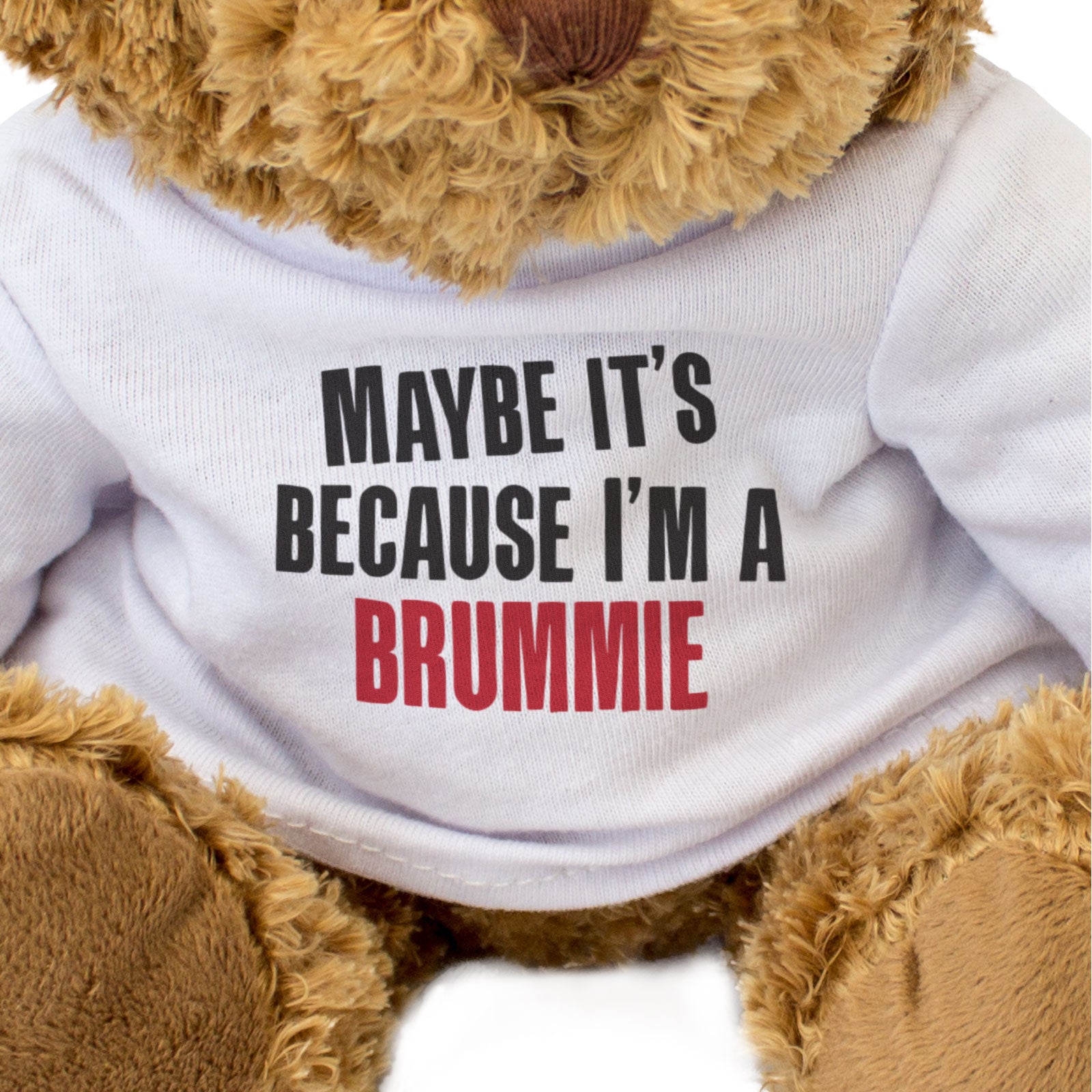 MAYBE IT'S BECAUSE I'M A BRUMMIE - Teddy Bear - Funny Birmingham Gift Present
