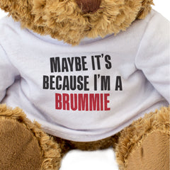 MAYBE IT'S BECAUSE I'M A BRUMMIE - Teddy Bear - Funny Birmingham Gift Present