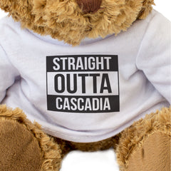 STRAIGHT OUTTA CASCADIA - Teddy Bear - Cute Funny - Souvenir Gift Present