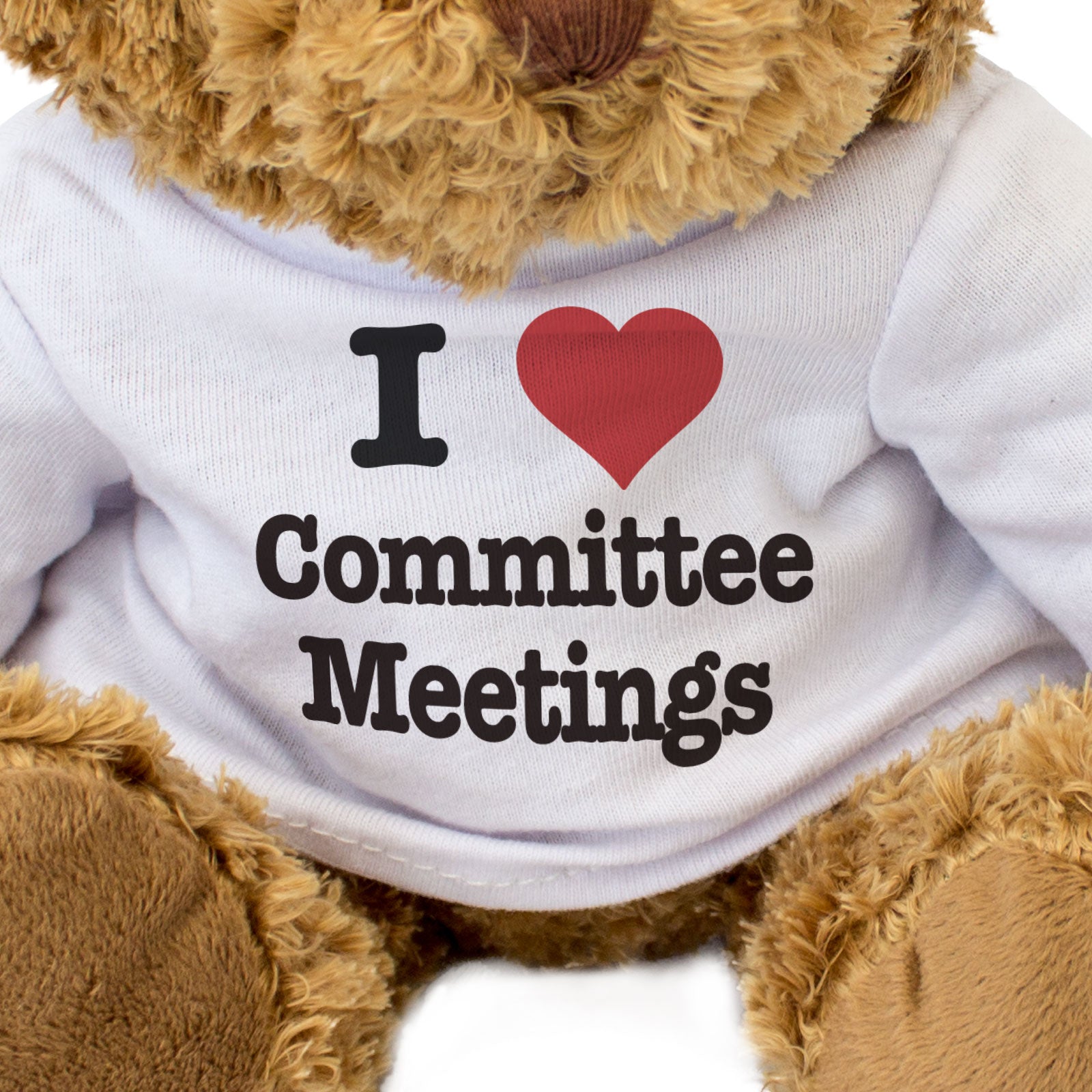 I LOVE COMMITTEE MEETINGS - Teddy Bear - Cute Soft - Funny Gift Present
