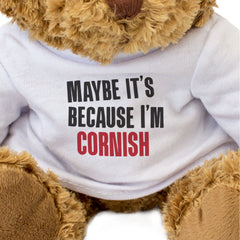 MAYBE IT'S BECAUSE I'M CORNISH - Teddy Bear - Cute - Funny Cornwall Gift Present