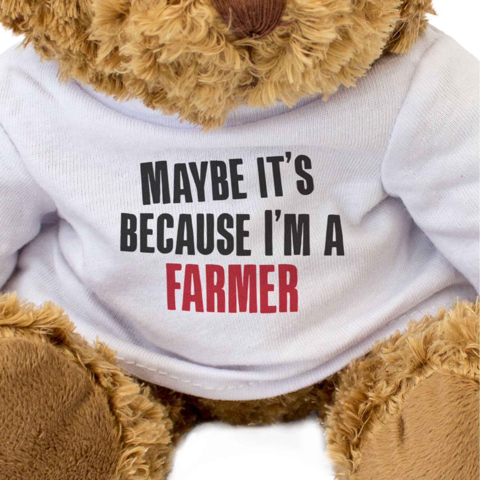 MAYBE IT'S BECAUSE I'M A FARMER - Teddy Bear - Cute - Funny Farming Gift Present