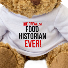 THE GREATEST FOOD HISTORIAN EVER - Teddy Bear - Cute - Funny Gift Present