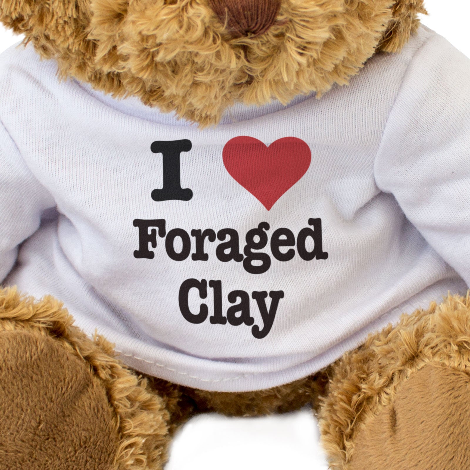 I LOVE FORAGED CLAY - Teddy Bear - Cute Funny Soft - Arts & Crafts Gift Present