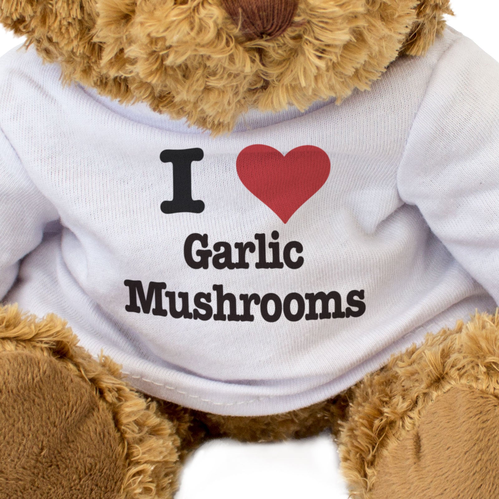 I LOVE GARLIC MUSHROOMS - Teddy Bear - Cute Cuddly Soft - Gift Present