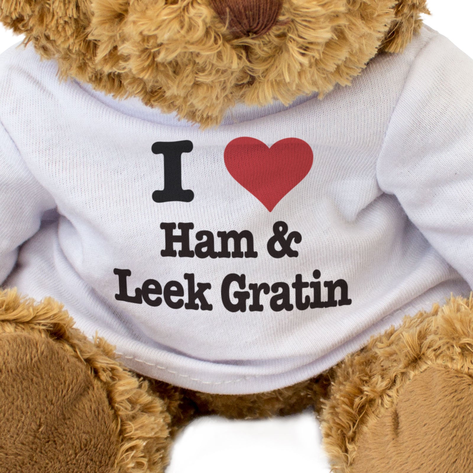 I LOVE HAM & LEEK GRATIN - Teddy Bear - Cute Cuddly Soft Adorable - Gift Present