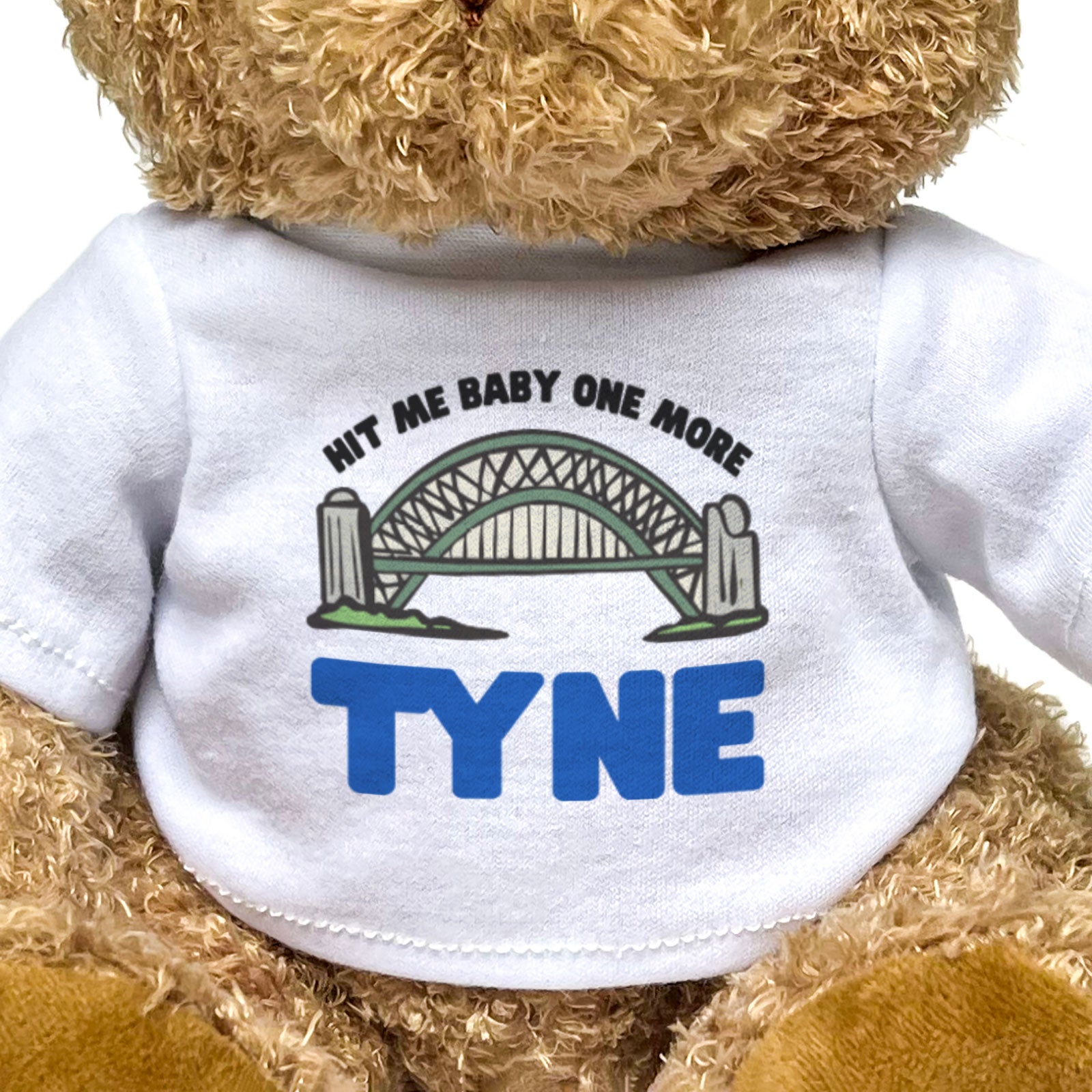 HIT ME BABY ONE MORE TYNE - Teddy Bear - Cute - Funny Newcastle Gift Present