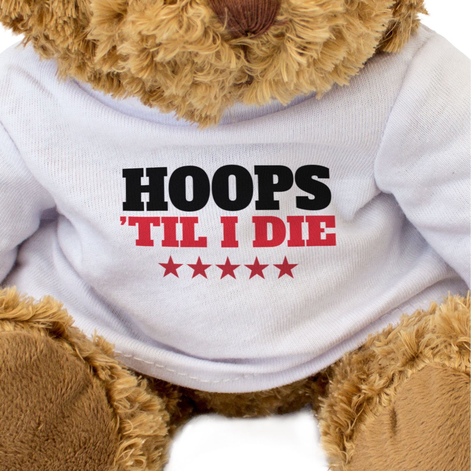 HOOPS TIL I DIE - Teddy Bear - Cute Cuddly Soft Adorable - Gift Present