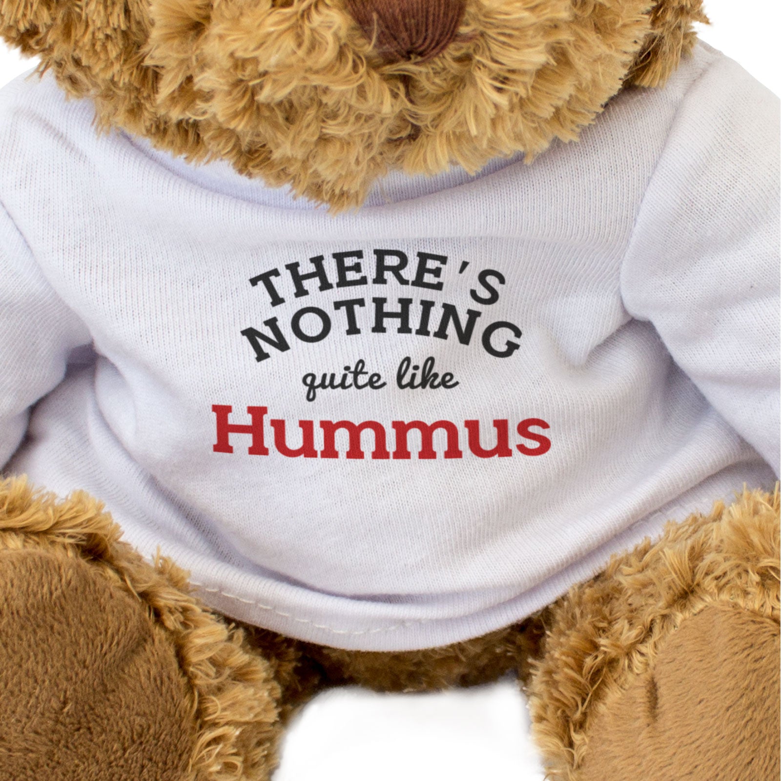THERE'S NOTHING QUITE LIKE HUMMUS - Teddy Bear - Cute Soft - Funny Gift Present
