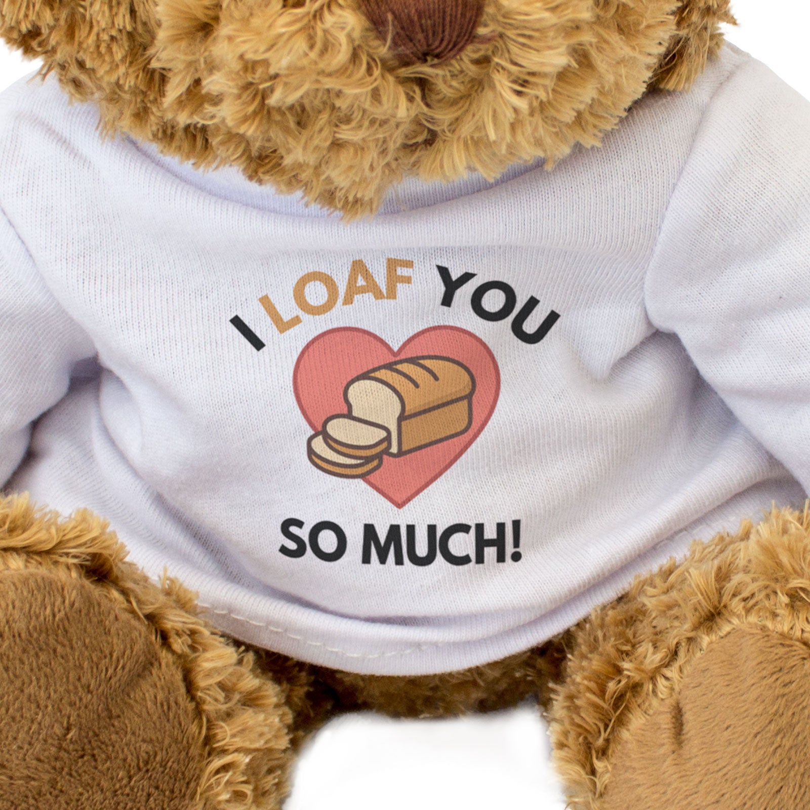 I LOAF YOU SO MUCH - Teddy Bear - Cute - Romantic Bread Baking Gift Present
