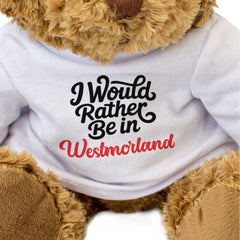 I WOULD RATHER BE IN WESTMORLAND - Teddy Bear - Cute - Funny Gift Present