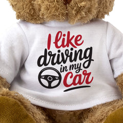 I LIKE DRIVING IN MY CAR - Teddy Bear - Cute Cuddly Soft - Funny Gift Present