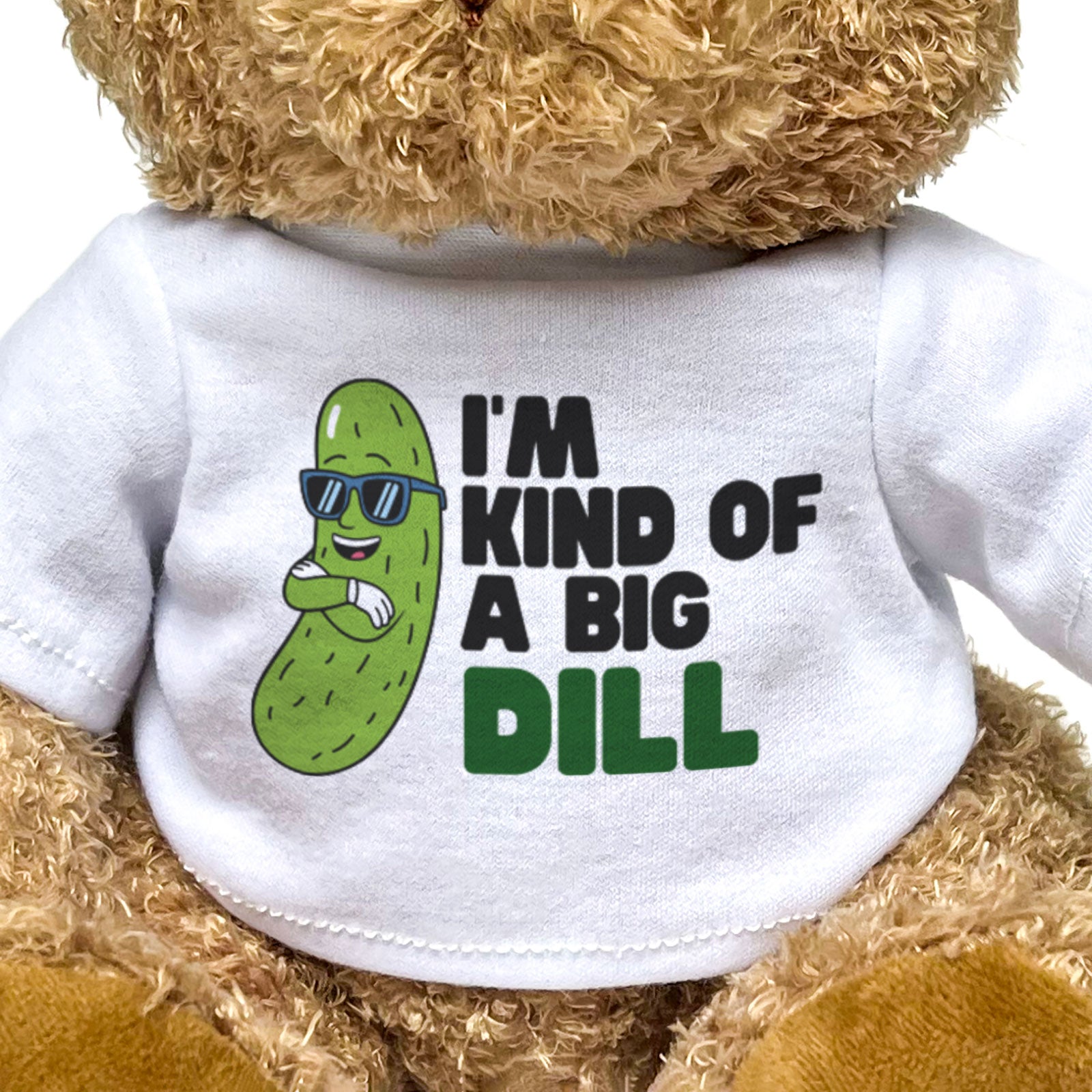 I'M KIND OF A BIG DILL - Teddy Bear - Cute Soft - Funny Pickles Gift Present