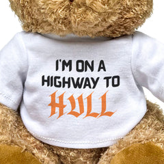 I'M ON A HIGHWAY TO HULL - Teddy Bear - Cute - Funny Yorkshire Gift Present