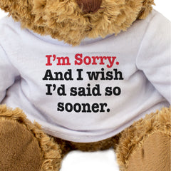 I'M SORRY AND I WISH I'D SAID SO SOONER - Teddy Bear - Apology Gift Present
