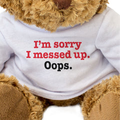 I'M SORRY I MESSED UP. OOPS. - Teddy Bear - Cute Funny - Apology Gift Present
