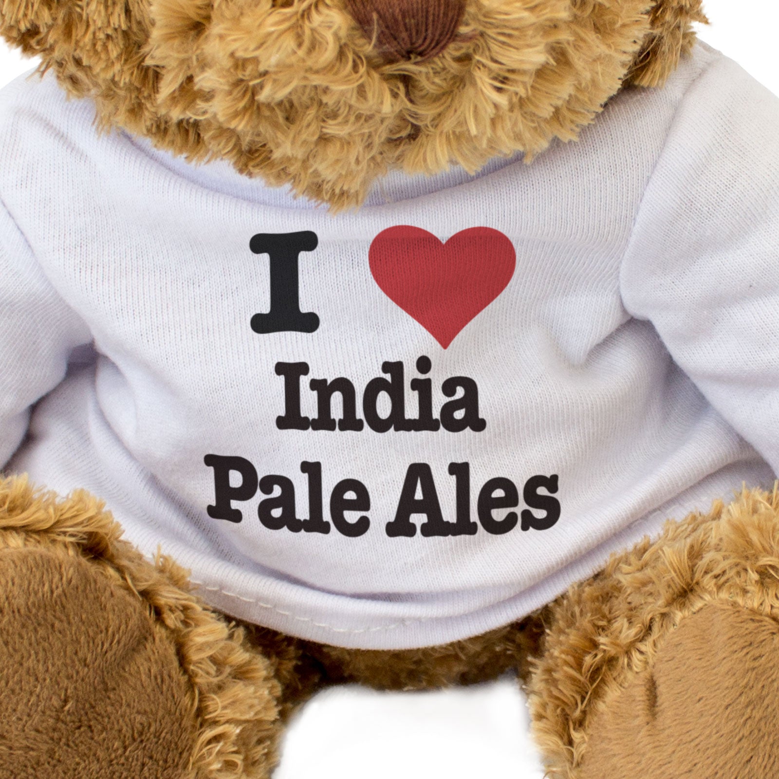 I LOVE INDIA PALE ALES - Teddy Bear - Cute Cuddly Soft Adorable - Gift Present