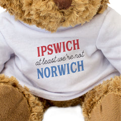 IPSWICH AT LEAST WE'RE NOT NORWICH - Teddy Bear - Funny East Anglia Gift Present