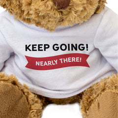 KEEP GOING NEARLY THERE - Teddy Bear - Cute - Marathon Support Gift Present