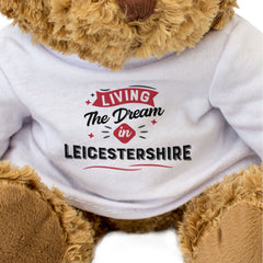 LIVING THE DREAM IN LEICESTERSHIRE - Teddy Bear - Cute - Funny Gift Present