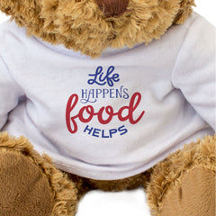 LIFE HAPPENS FOOD HELPS - Teddy Bear - Cute Cuddly Soft Funny - Gift Present
