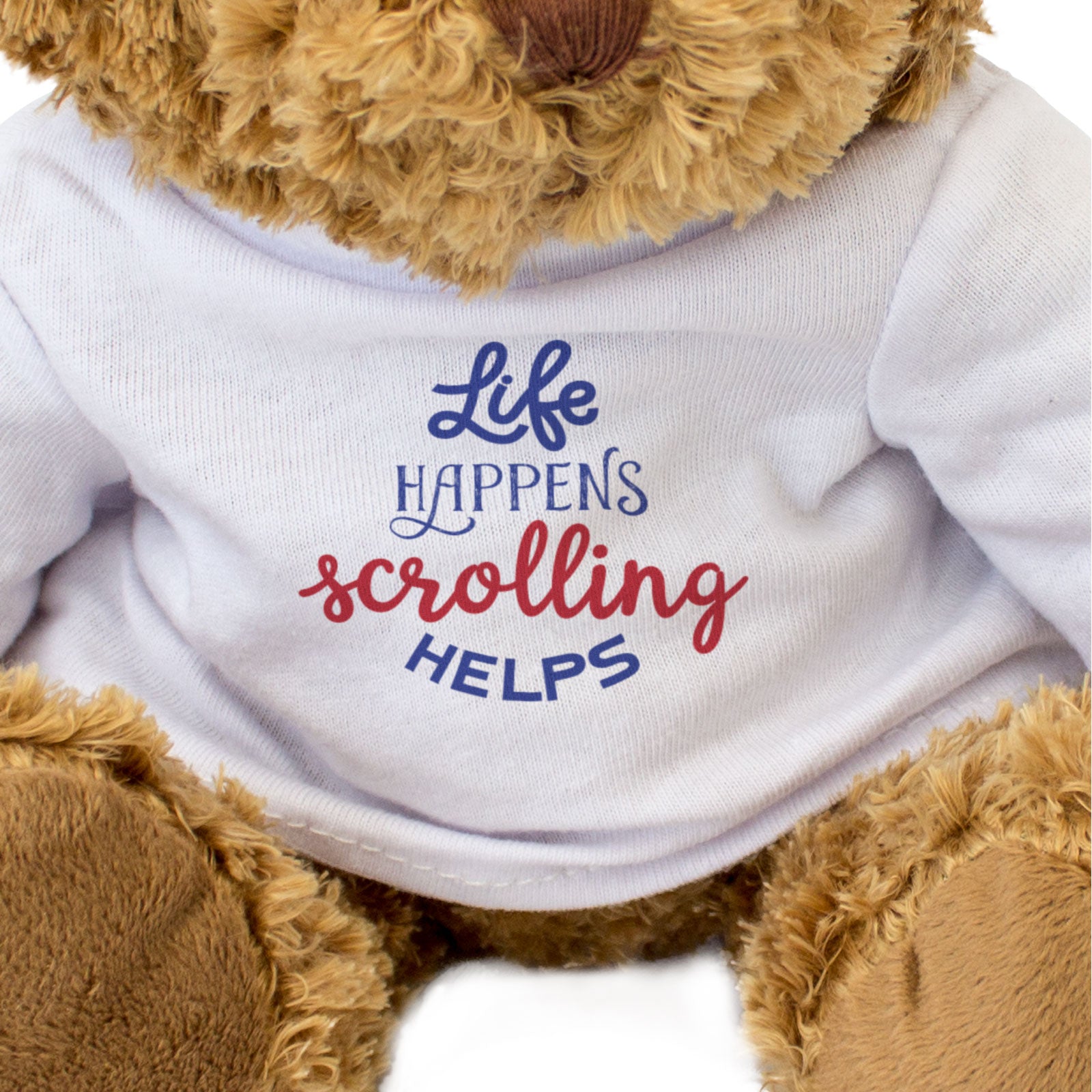 LIFE HAPPENS SCROLLING HELPS - Teddy Bear - Cute Soft - Funny Gift Present