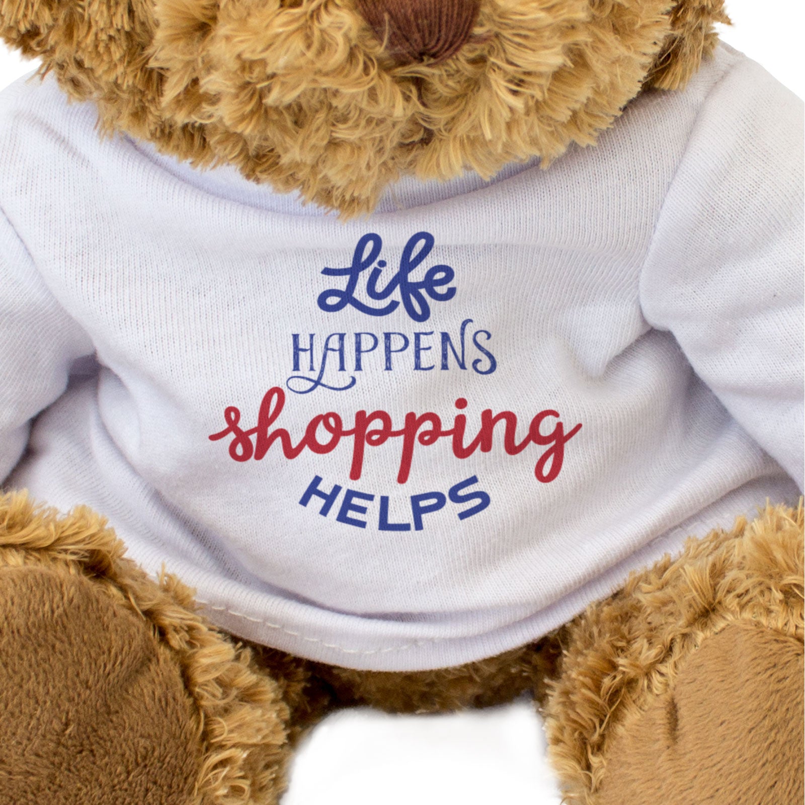 LIFE HAPPENS SHOPPING HELPS - Teddy Bear - Cute Soft - Funny Gift Present