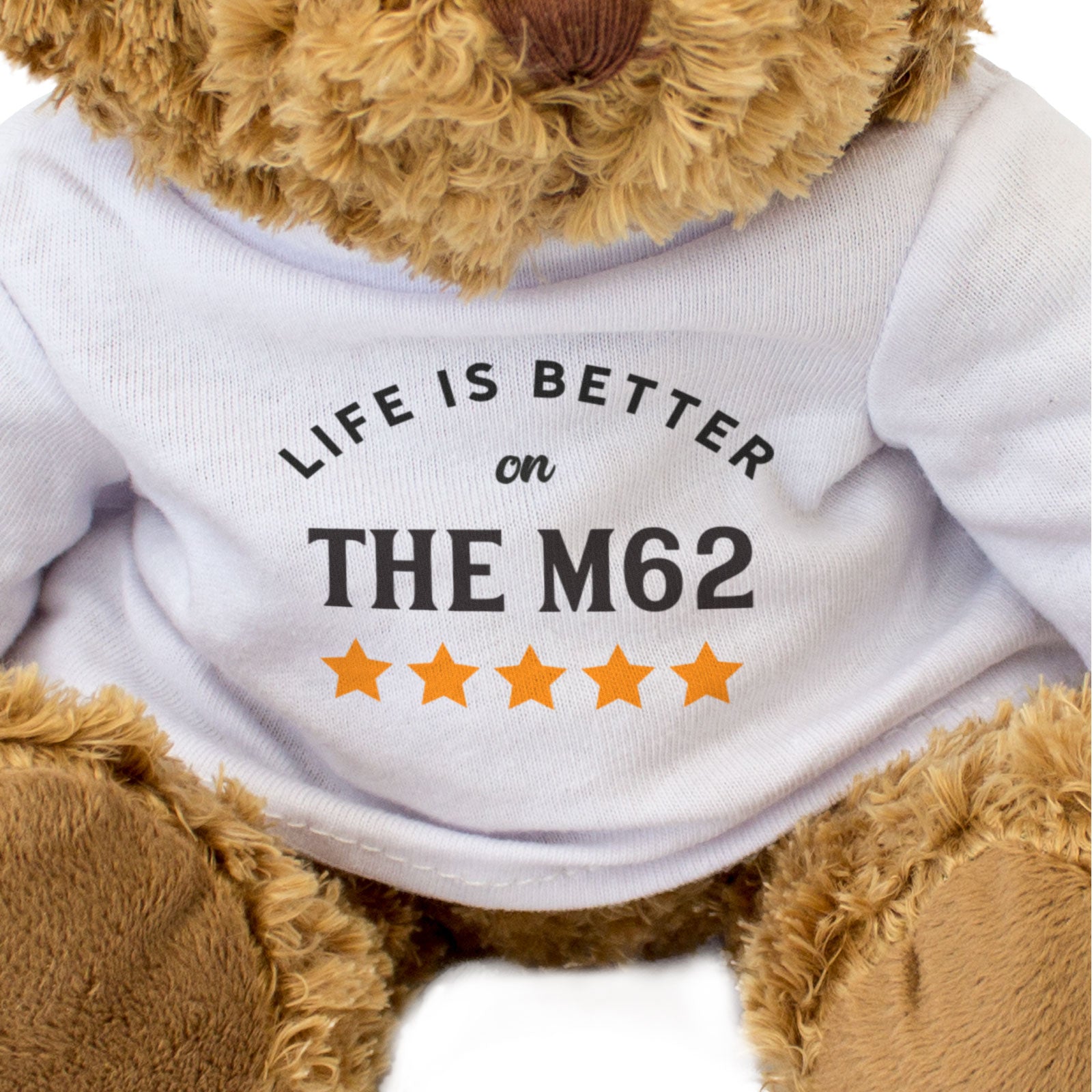 LIFE IS BETTER ON THE M62 - Teddy Bear - Cute Funny - Motorway Gift Present