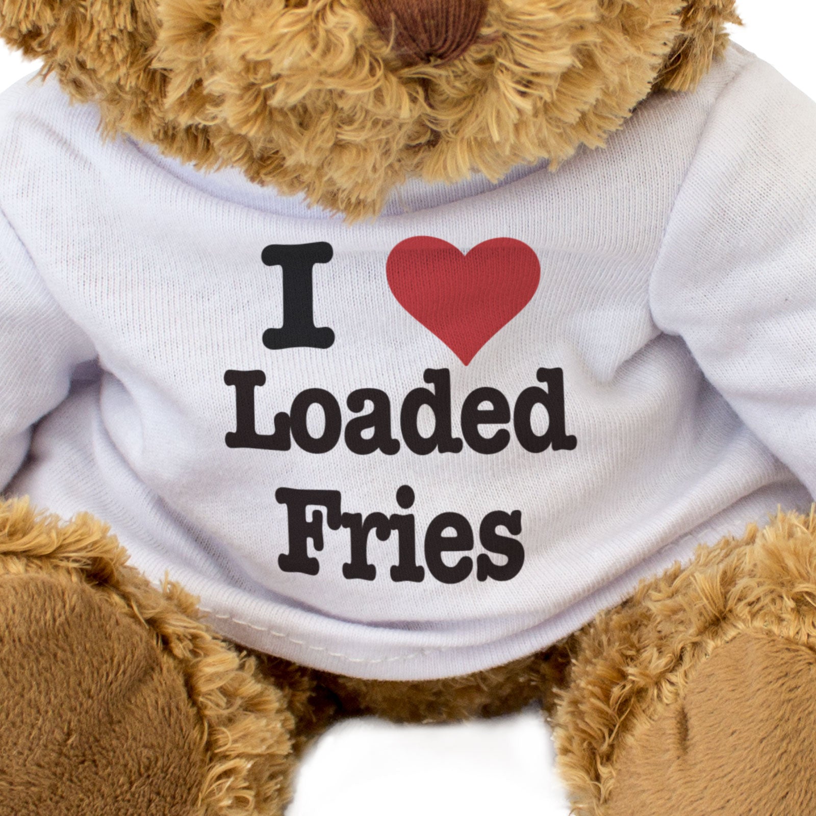 I LOVE LOADED FRIES - Teddy Bear - Cute Cuddly Soft Adorable - Gift Present