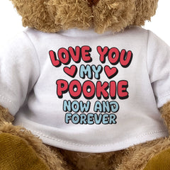 LOVE YOU MY POOKIE NOW AND FOREVER - Teddy Bear - Cute - Romantic Gift Present