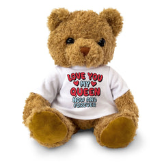 LOVE YOU MY QUEEN NOW AND FOREVER - Teddy Bear - Cute - Romantic Gift Present