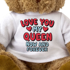 LOVE YOU MY QUEEN NOW AND FOREVER - Teddy Bear - Cute - Romantic Gift Present