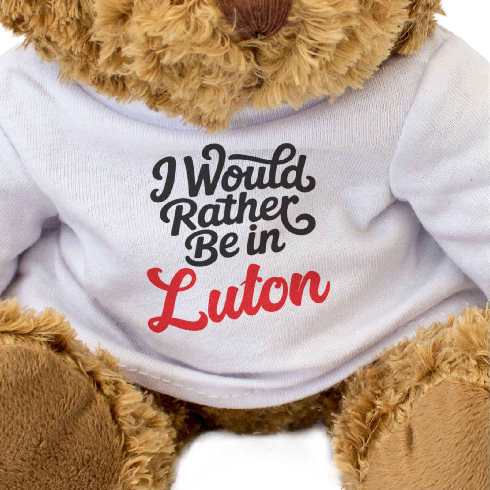 I WOULD RATHER BE IN LUTON - Teddy Bear - Cute Cuddly - Funny Gift Present